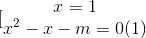 [\begin{matrix} x=1\\x^{2}-x-m=0(1) \end{matrix}