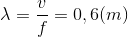 \lambda =\frac{v}{f}=0,6 (m)