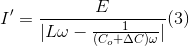 I'= \frac{E}{|L\omega -\frac{1}{(C_{o}+\Delta C)\omega }|}(3)