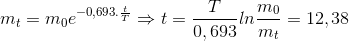 m_{t}=m_{0}e^{-0,693.\frac{t}{T}}\Rightarrow t=\frac{T}{0,693}ln\frac{m_{0}}{m_{t}}=12,38