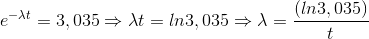 e^{-\lambda t}=3,035\Rightarrow \lambda t=ln3,035\Rightarrow \lambda =\frac{(ln3,035)}{t}