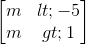 \begin{bmatrix} m<-5\\m>1 \end{bmatrix}