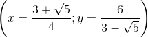 \left ( x=\frac{3+\sqrt{5}}{4};y=\frac{6}{3-\sqrt{5}} \right )
