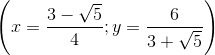 \left ( x=\frac{3-\sqrt{5}}{4};y=\frac{6}{3+\sqrt{5}} \right )