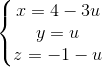 \left\{\begin{matrix} x=4-3u\\y=u \\z=-1-u \end{matrix}\right.