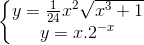 \left\{\begin{matrix} y=\frac{1}{24}x^{2}\sqrt{x^{3}+1}\\ y=x.2^{-x} \end{matrix}\right.