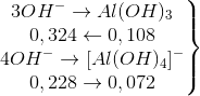 \left.\begin{matrix} 3OH^{-}\rightarrow Al(OH)_{3}\\ 0,324\leftarrow 0,108\\4OH^{-}\rightarrow [Al(OH)_{4}]^{-} \\0,228\rightarrow 0,072 \end{matrix}\right\}
