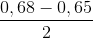 \frac{0,68 - 0,65}{2}