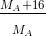 \frac{_{M_{A}+16}}{_{M_{A}}}