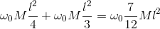 \omega _{0}M\frac{l^{2}}{4}+\omega _{0}M\frac{l^{2}}{3}=\omega _{0}\frac{7}{12}Ml^{2}