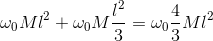 \omega _{0}Ml^{2}+\omega _{0}M\frac{l^{2}}{3}=\omega _{0}\frac{4}{3}Ml^{2}