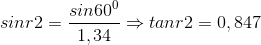 sinr2 =\frac{sin60^{0}}{1,34}\Rightarrow tanr2=0,847