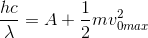 \frac{hc}{\lambda }=A +\frac{1}{2}mv_{0max}^{2}