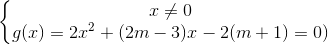 \left\{\begin{matrix} x\neq 0\\g(x)=2x^{2}+(2m-3)x-2(m+1)=0) \end{matrix}\right.