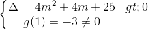 \left\{\begin{matrix} \Delta =4m^{2}+4m+25> 0\\g(1)=-3\neq 0 \end{matrix}\right.