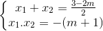 \left\{\begin{matrix} x_{1}+x_{2}=\frac{3-2m}{2}\\x_{1}.x_{2}=-(m+1) \end{matrix}\right.