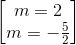\begin{bmatrix} m=2\\m=-\frac{5}{2} \end{bmatrix}