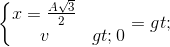 \left\{\begin{matrix} x=\frac{A\sqrt{3}}{2}\\v>0 \end{matrix}\right.=>