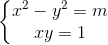 \left\{\begin{matrix} x^{2}-y^{2}=m\\xy=1 \end{matrix}\right.