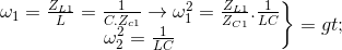 \left.\begin{matrix} \omega _{1}=\frac{Z_{L1}}{L}=\frac{1}{C.Z_{c1}}\rightarrow \omega _{1}^{2}=\frac{Z_{L1}}{Z_{C1}}.\frac{1}{LC}\\\omega _{2}^{2}= \frac{1}{LC} \end{matrix}\right\}=>