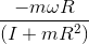 \frac{-m\omega R}{(I+mR^{2})}