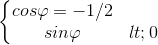 \left\{\begin{matrix} cos\varphi =-1/2 & & \\ sin\varphi <0& & \end{matrix}\right.