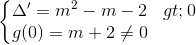 \left\{\begin{matrix}\Delta'=m^{2}-m-2> 0\\g(0)=m+2\neq 0\end{matrix}\right.