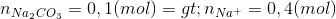 n_{Na_{2}CO_{3}}=0,1(mol)=>n_{Na^{+}}=0,4(mol)