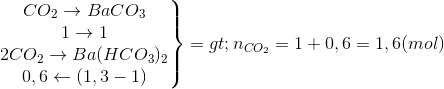 \left.\begin{matrix} CO_{2}\rightarrow BaCO_{3}\\1\rightarrow 1 \\2CO_{2}\rightarrow Ba(HCO_{3})_{2} \\0,6\leftarrow (1,3-1) \end{matrix}\right\}=>n_{CO_{2}}=1+0,6=1,6(mol)