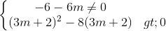 \left\{\begin{matrix} -6-6m\neq 0\\(3m+2)^{2}-8(3m+2)> 0 \end{matrix}\right.