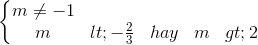 \left\{\begin{matrix} m\neq -1\\ m< -\frac{2}{3} & hay& m > 2 \end{matrix}\right.