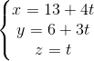 \left\{\begin{matrix} x=13+4t & \\ y=6+3t & \\ z=t & \end{matrix}\right.