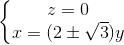 \left\{\begin{matrix} z=0\\x=(2\pm \sqrt{3})y \end{matrix}\right.