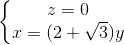 \left\{\begin{matrix} z=0\\x=(2+\sqrt{3})y \end{matrix}\right.