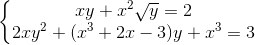 \left\{\begin{matrix} xy+x^{2}\sqrt{y}=2\\2xy^{2}+(x^{3}+2x-3)y+x^{3}=3 \end{matrix}\right.