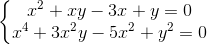 \left\{\begin{matrix} x^{2}+xy-3x+y=0\\ x^{4}+3x^{2}y-5x^{2}+y^{2}=0 \end{matrix}\right.