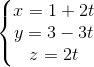 \left\{\begin{matrix} x=1+2t & \\y=3-3t & \\z=2t & \end{matrix}\right.