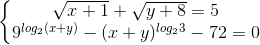 \left\{\begin{matrix} \sqrt{x+1}+\sqrt{y+8}=5\\9^{log_{2}(x+y)}-(x+y)^{log_{2}3}-72=0 \end{matrix}\right.