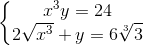 \left\{\begin{matrix} x^{3}y=24\\2\sqrt{x^{3}}+y=6\sqrt[3]{3} \end{matrix}\right.