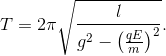 T=2\pi \sqrt{\frac{l}{g^{2}-\left ( \frac{qE}{m} \right )^{2}}}.