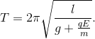 T=2\pi \sqrt{\frac{l}{g+ \frac{qE}{m} }}.