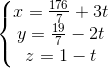 \left\{\begin{matrix} x=\frac{176}{7}+3t\\y=\frac{19}{7}-2t \\z=1-t \end{matrix}\right.
