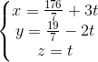 \left\{\begin{matrix} x=\frac{176}{7}+3t\\y=\frac{19}{7}-2t \\z=t \end{matrix}\right.