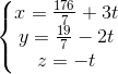 \left\{\begin{matrix} x=\frac{176}{7}+3t\\y=\frac{19}{7}-2t \\z=-t \end{matrix}\right.