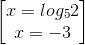 \begin{bmatrix} x=log_{5} 2\\ x=-3 \end{bmatrix}