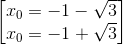 \begin{bmatrix} x_{0}=-1-\sqrt{3}\\x_{0}=-1+\sqrt{3} \end{bmatrix}
