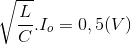 \sqrt{\frac{L}{C}}.I_{o}=0,5 (V)