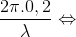 \frac{2\pi .0,2}{\lambda}\Leftrightarrow