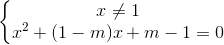 \left\{\begin{matrix} x\neq 1\\x^{2}+(1-m)x+m-1=0 \end{matrix}\right.