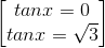 \begin{bmatrix} tanx=0\\tanx=\sqrt{3} \end{bmatrix}